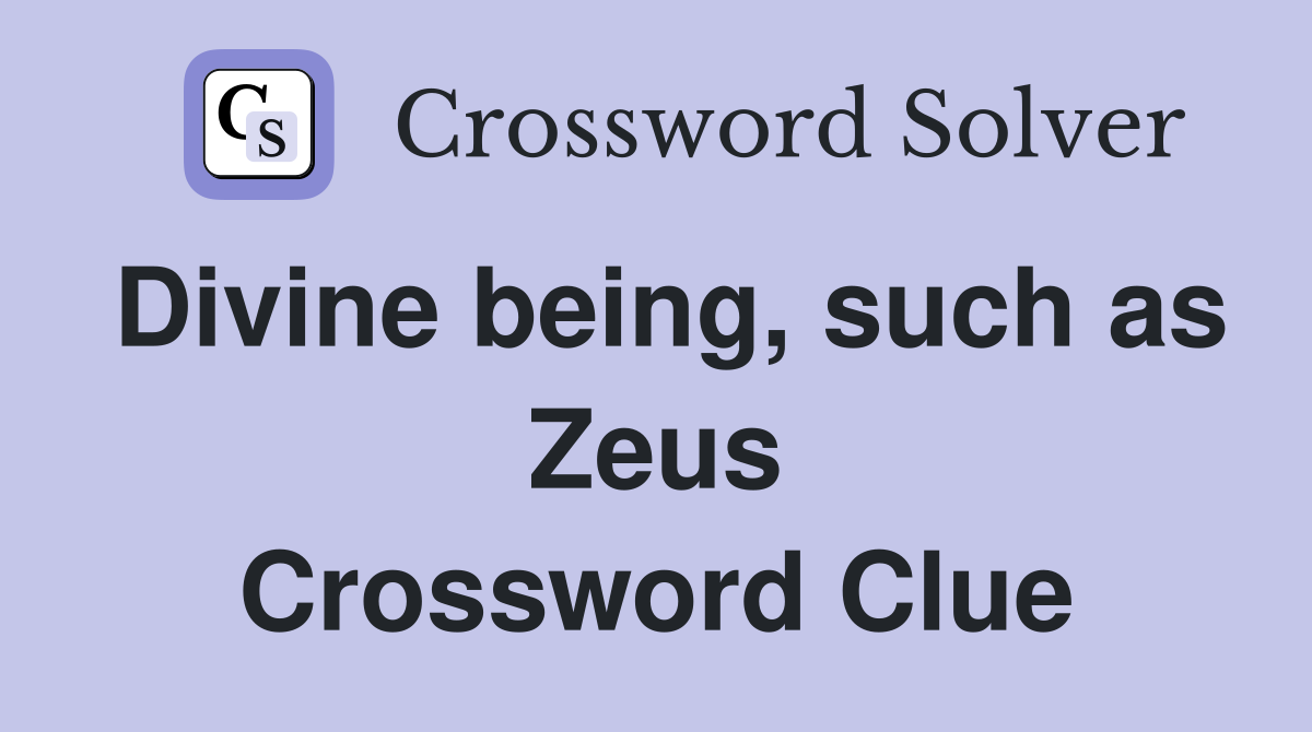 Divine being, such as Zeus Crossword Clue