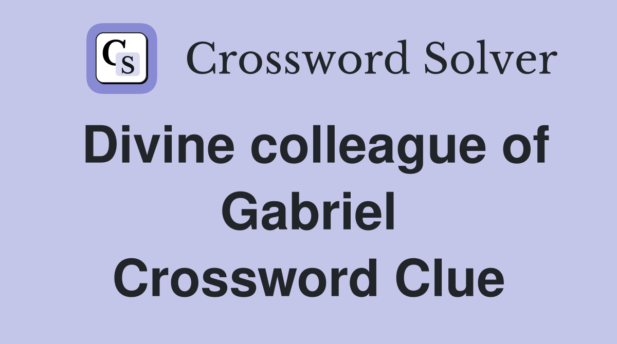 Divine colleague of Gabriel Crossword Clue