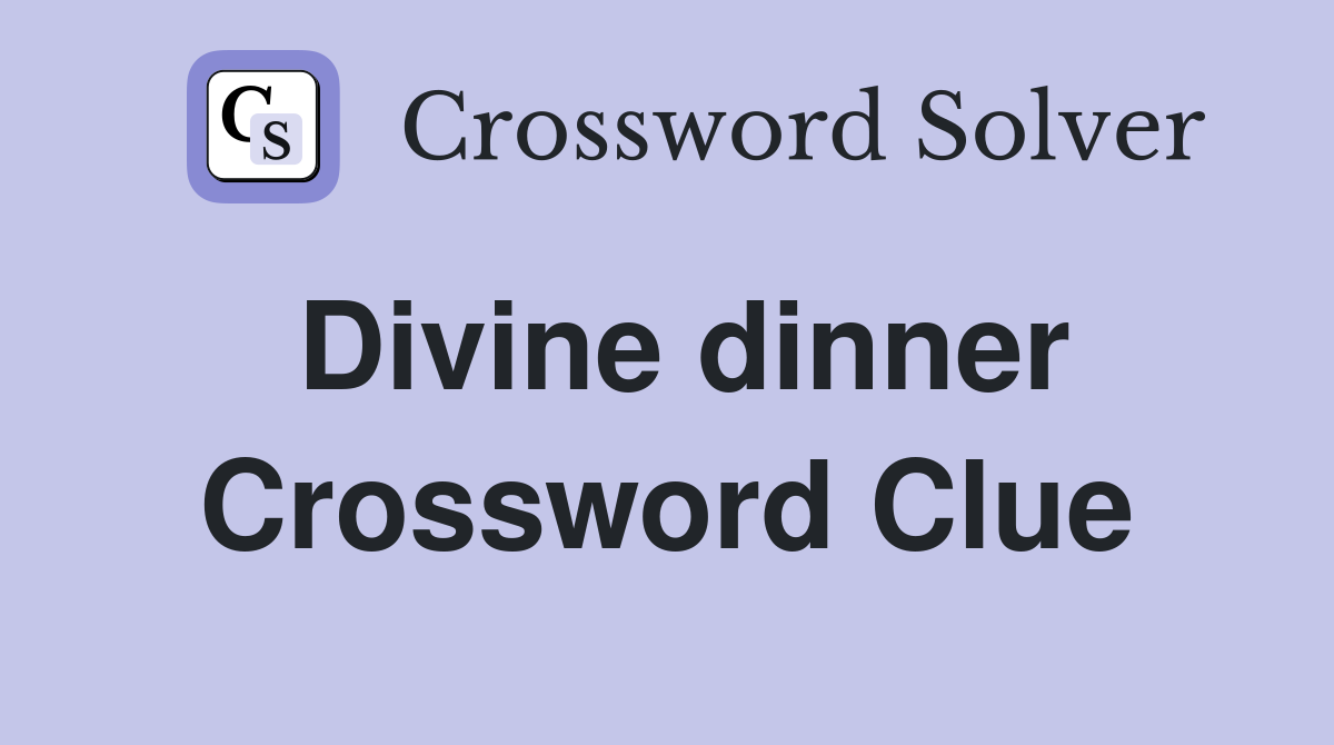 Divine dinner Crossword Clue