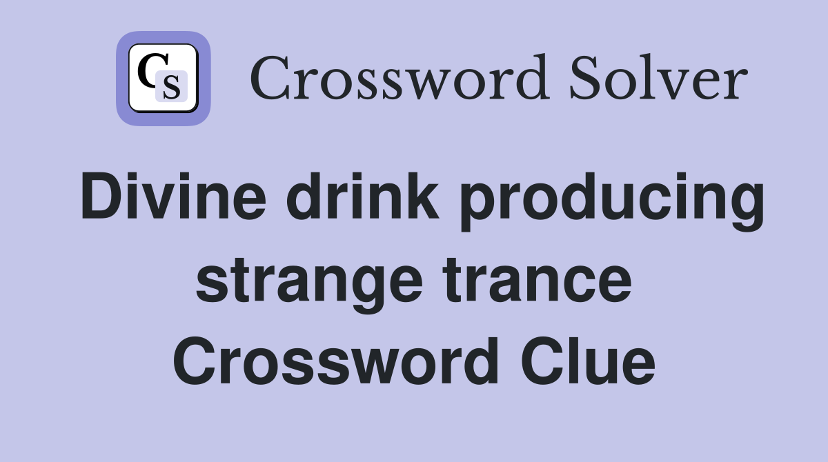 Divine drink producing strange trance Crossword Clue