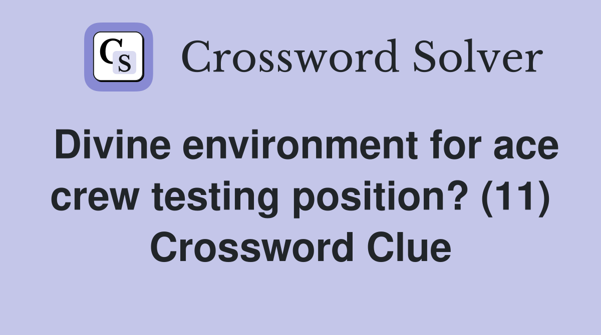 Divine environment for ace crew testing position? (11) Crossword Clue