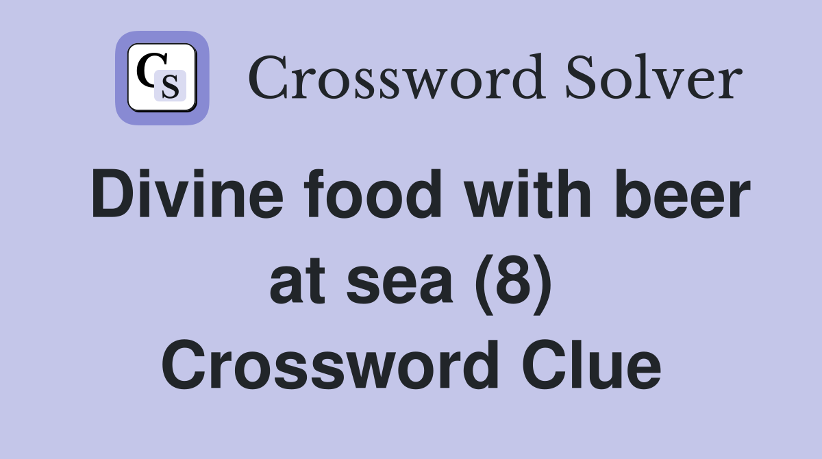 Divine food with beer at sea (8) Crossword Clue