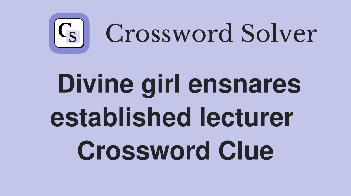 Divine girl ensnares established lecturer  Crossword Clue