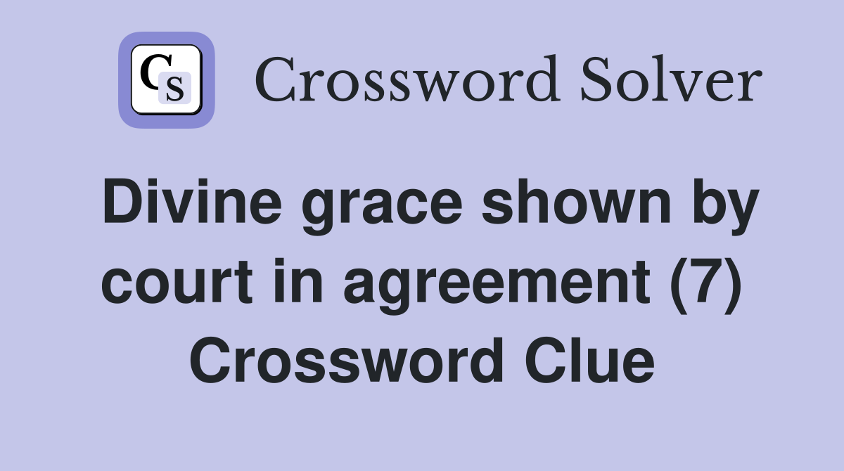 Divine grace shown by court in agreement (7) Crossword Clue