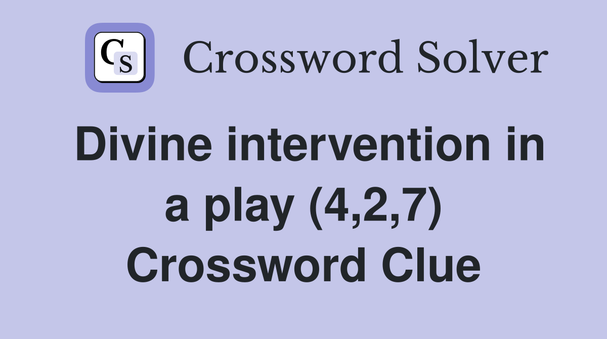 Divine intervention in a play (4,2,7) Crossword Clue