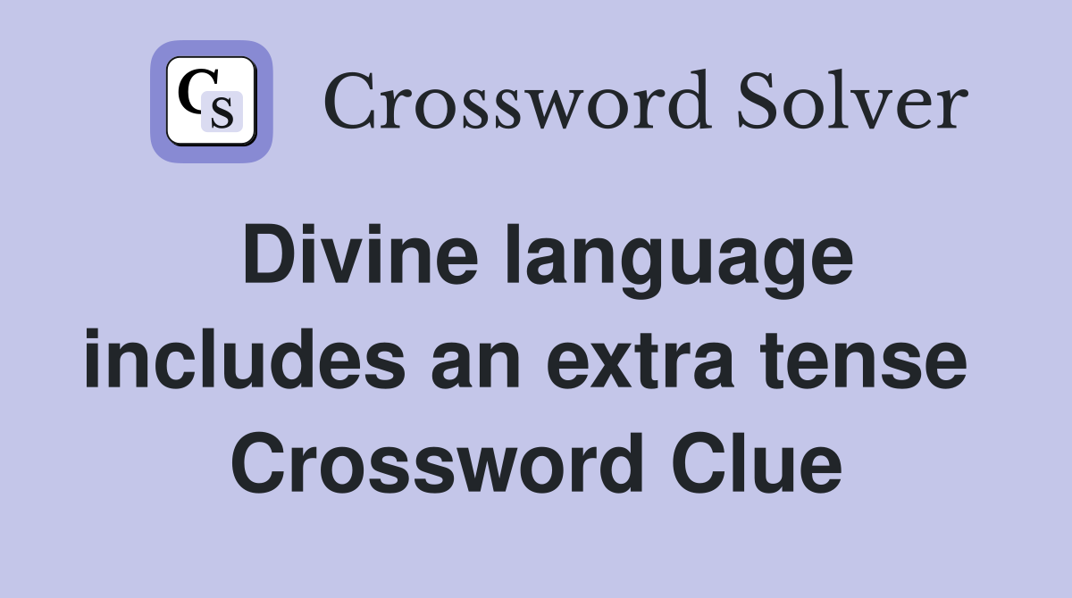 Divine language includes an extra tense  Crossword Clue