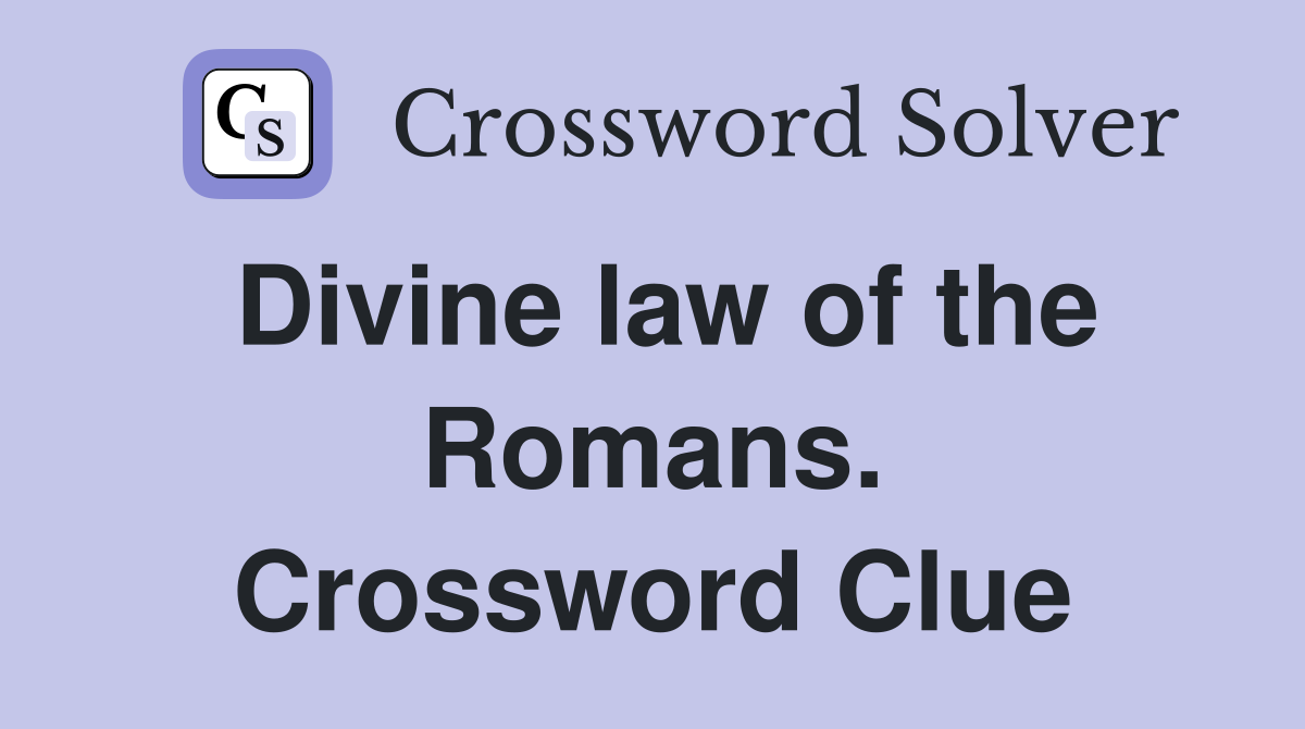 Divine law of the Romans. Crossword Clue