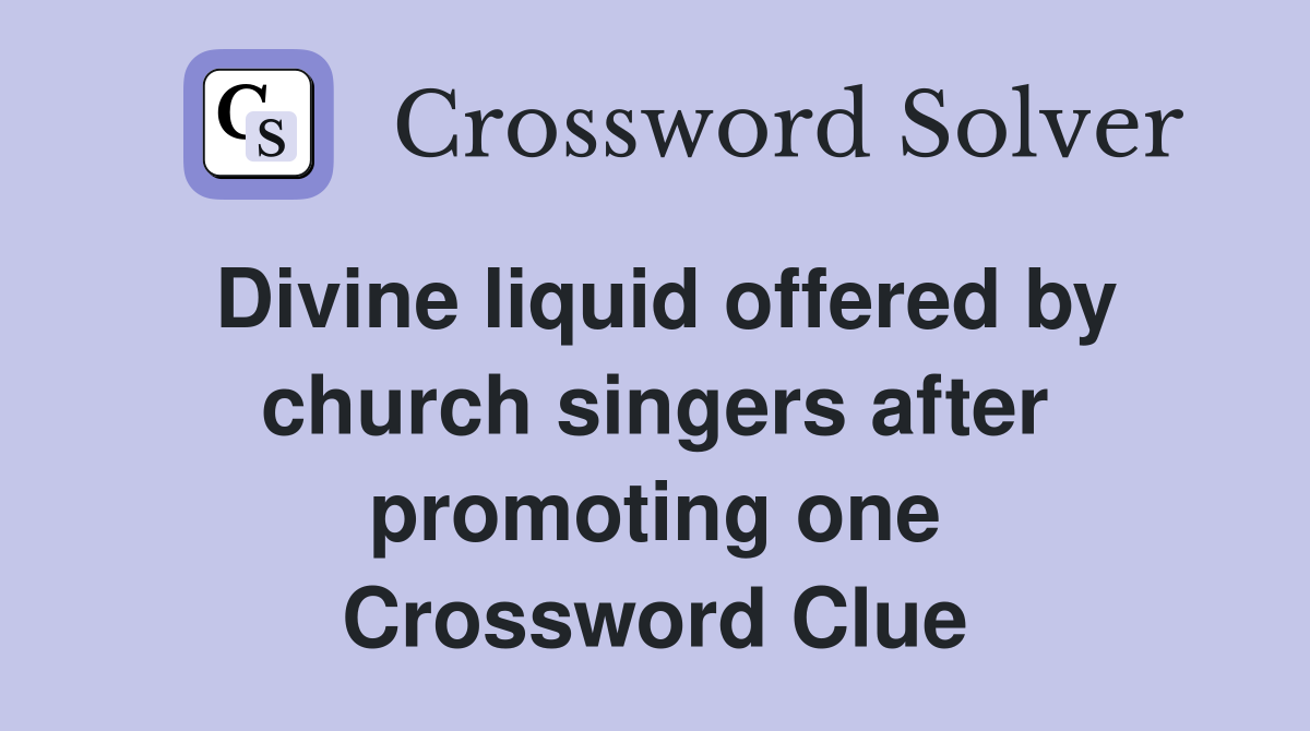 Divine liquid offered by church singers after promoting one Crossword Clue