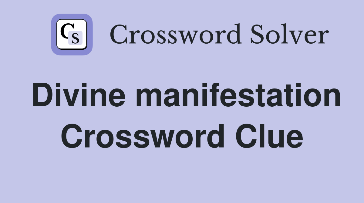 Divine manifestation Crossword Clue