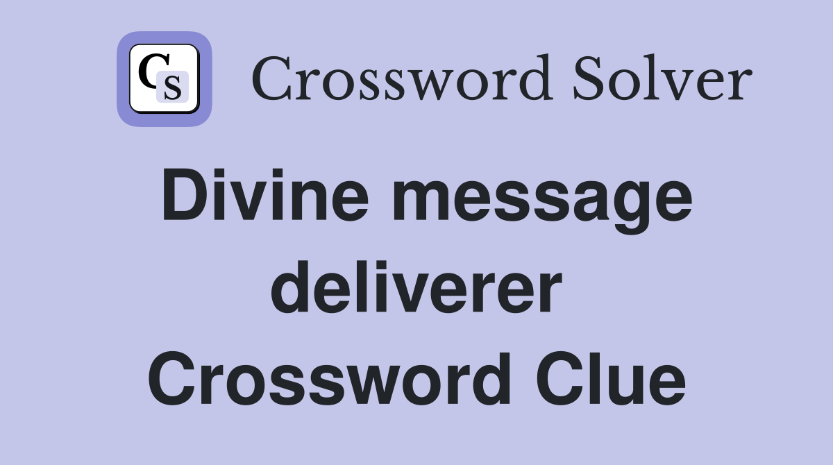 Divine message deliverer Crossword Clue