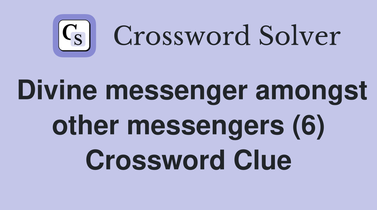 Divine messenger amongst other messengers (6) Crossword Clue