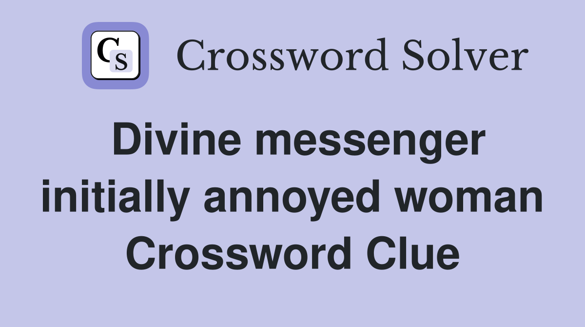 Divine messenger initially annoyed woman Crossword Clue