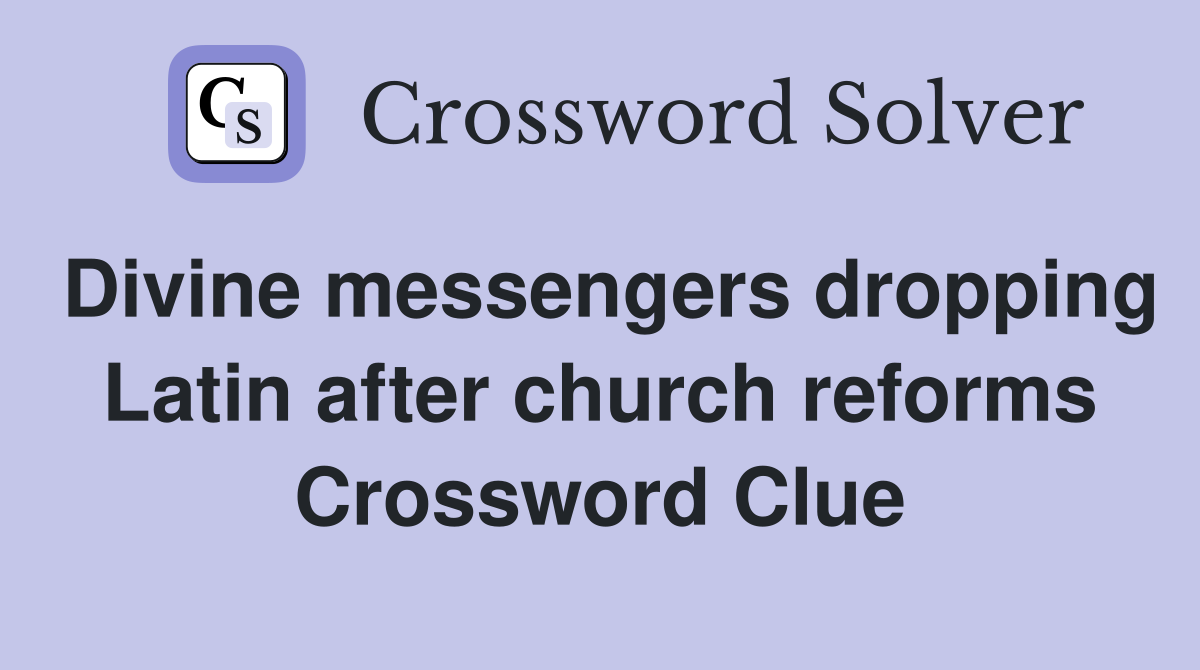 Divine messengers dropping Latin after church reforms Crossword Clue