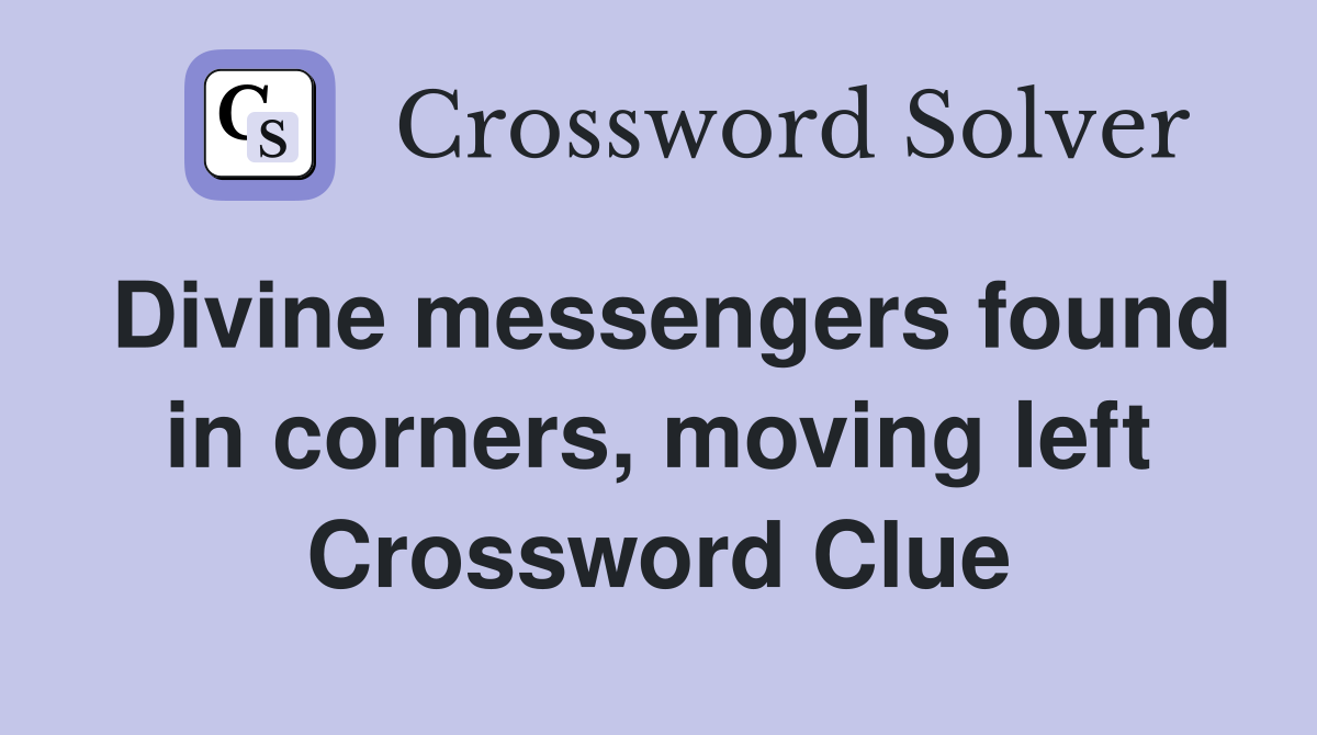 Divine messengers found in corners, moving left Crossword Clue