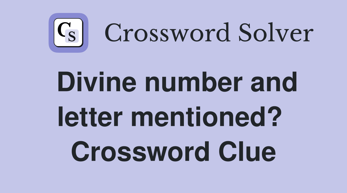 Divine number and letter mentioned?  Crossword Clue