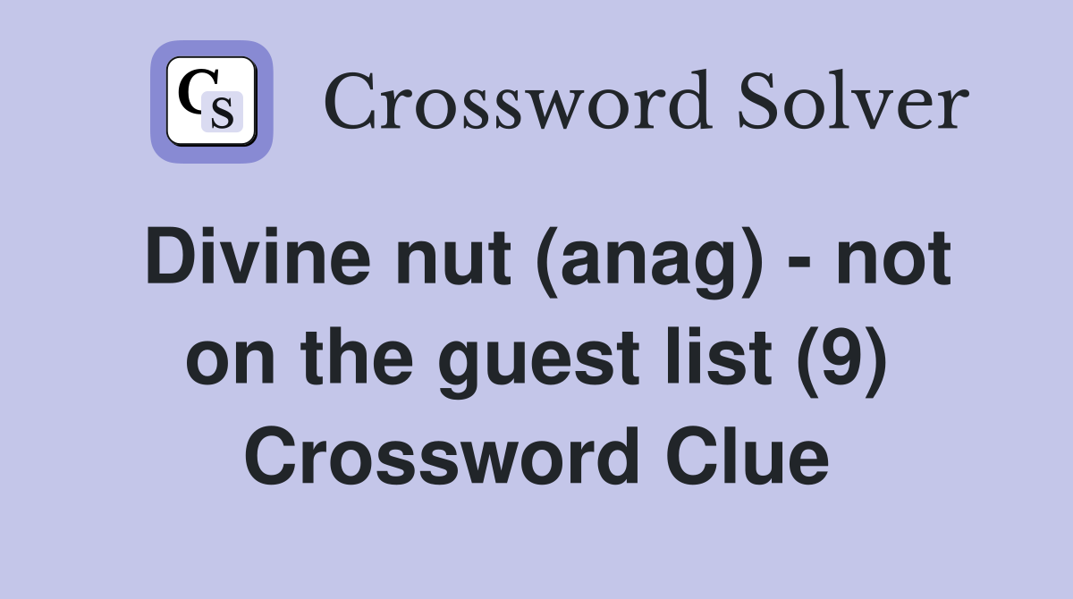 Divine nut (anag) - not on the guest list (9) Crossword Clue
