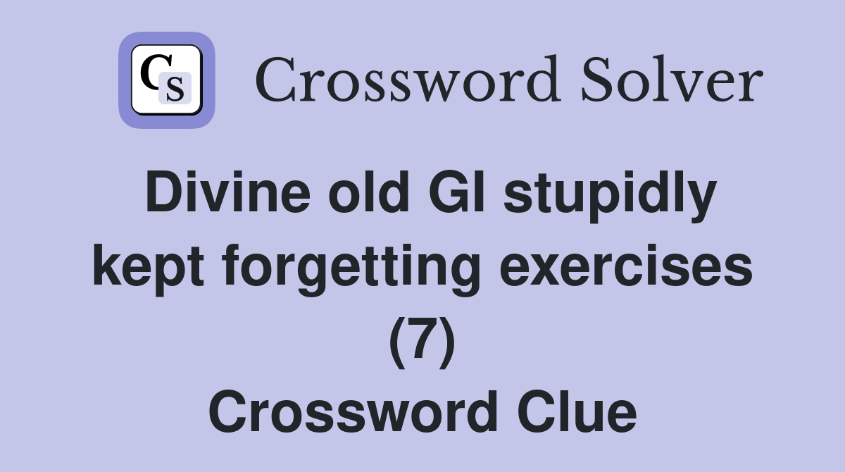 Divine old GI stupidly kept forgetting exercises (7) Crossword Clue