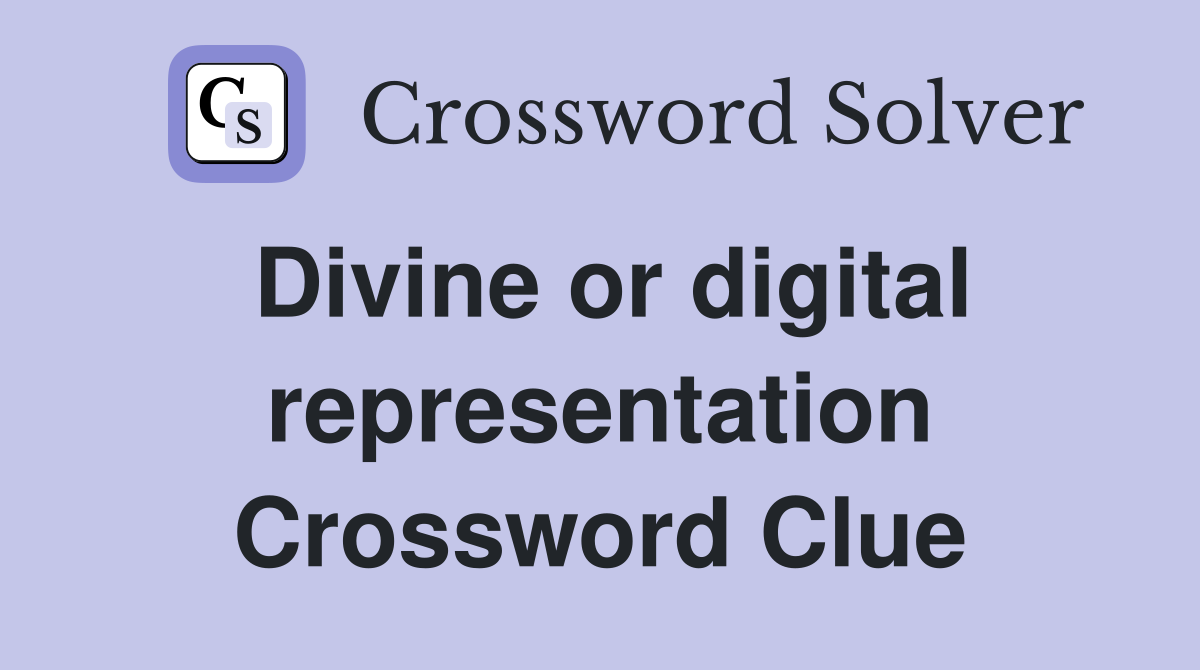 Divine or digital representation Crossword Clue