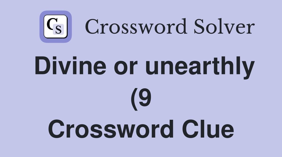 Divine or unearthly (9) Crossword Clue Answers Crossword Solver Divine or unearthly (9) Crossword Clue Answers Crossword Solver