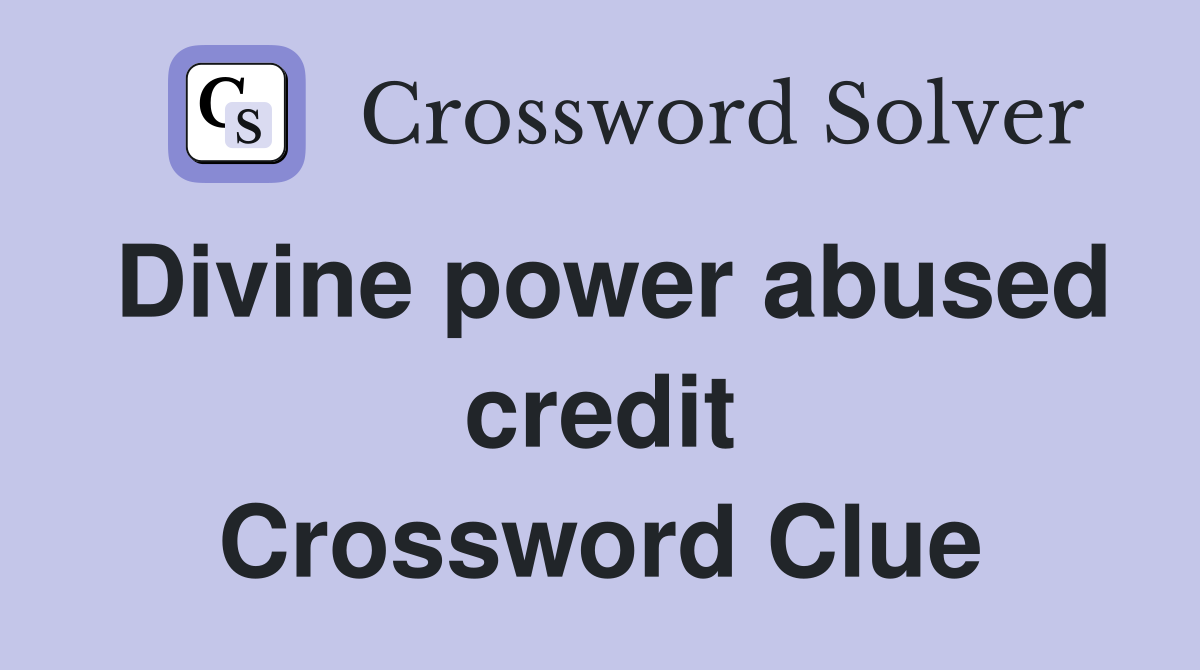 Divine power abused credit Crossword Clue
