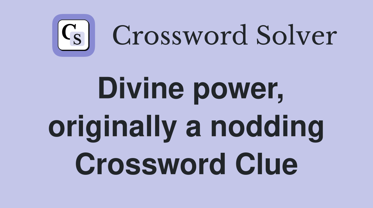 Divine power, originally a nodding Crossword Clue