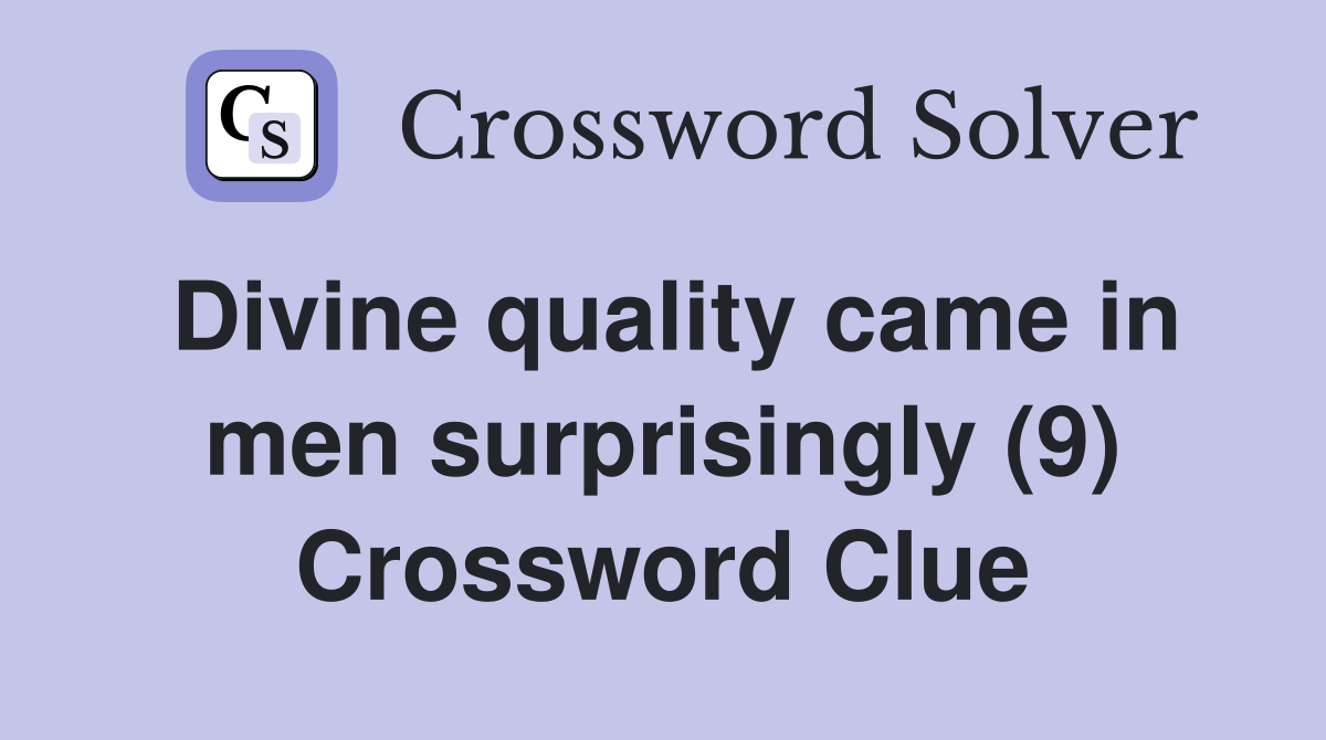 Divine quality came in men surprisingly (9) Crossword Clue
