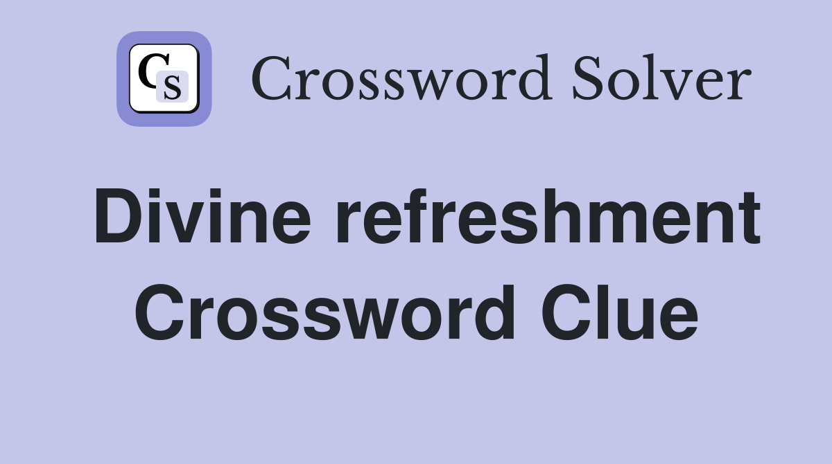 Divine refreshment Crossword Clue