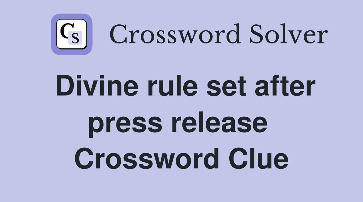Divine rule set after press release  Crossword Clue