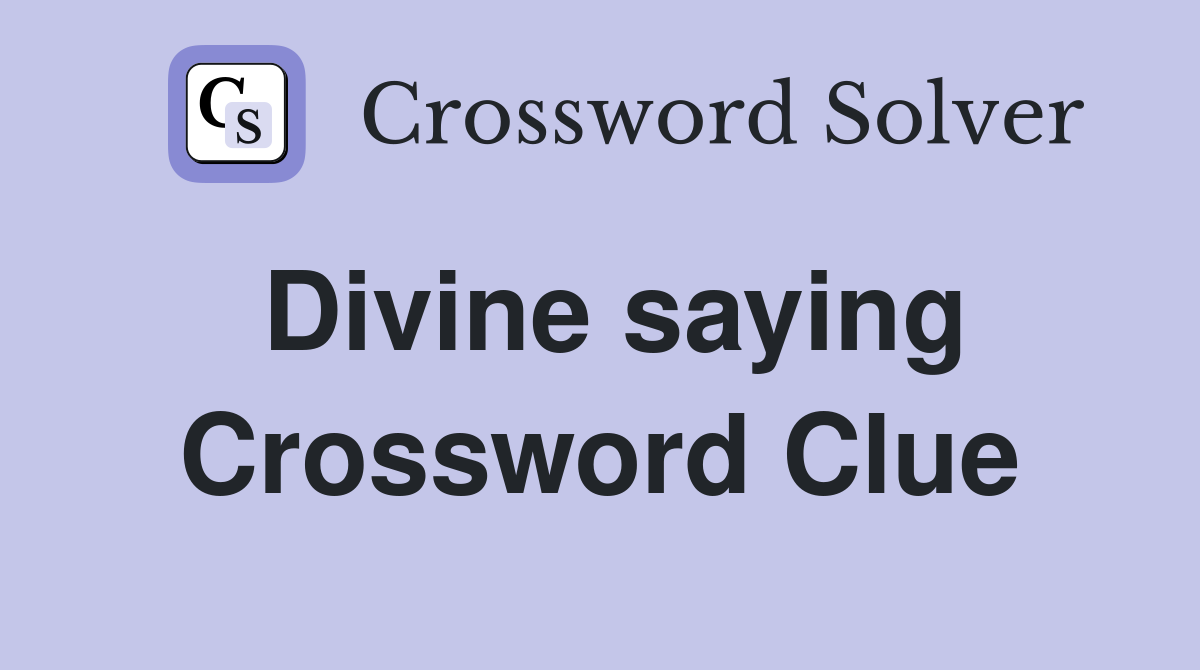 Divine saying Crossword Clue