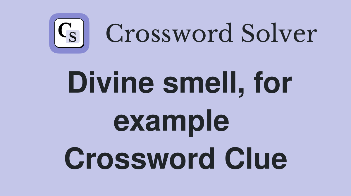 Divine smell, for example  Crossword Clue