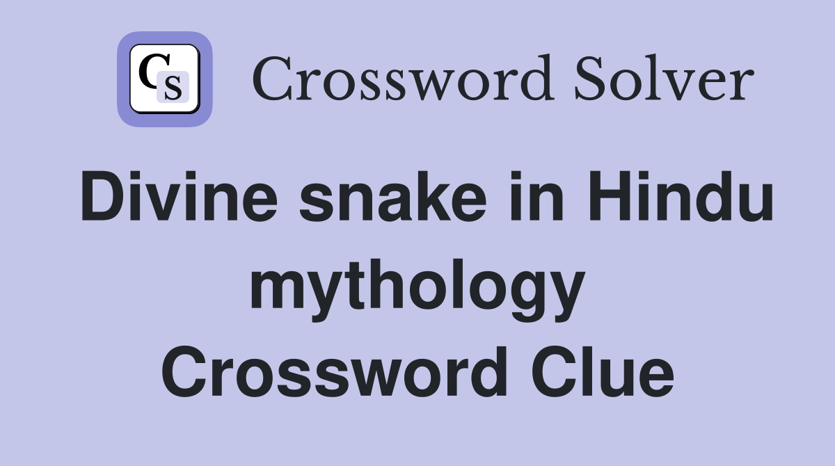 Divine snake in Hindu mythology Crossword Clue