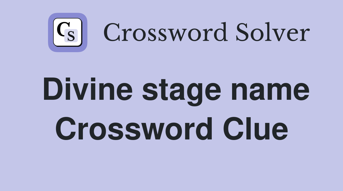Divine stage name Crossword Clue