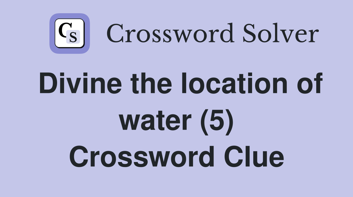 Divine the location of water (5) Crossword Clue