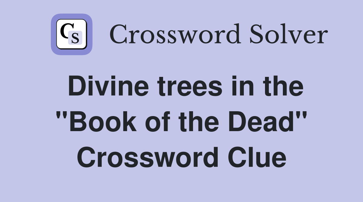 Divine trees in the "Book of the Dead" Crossword Clue