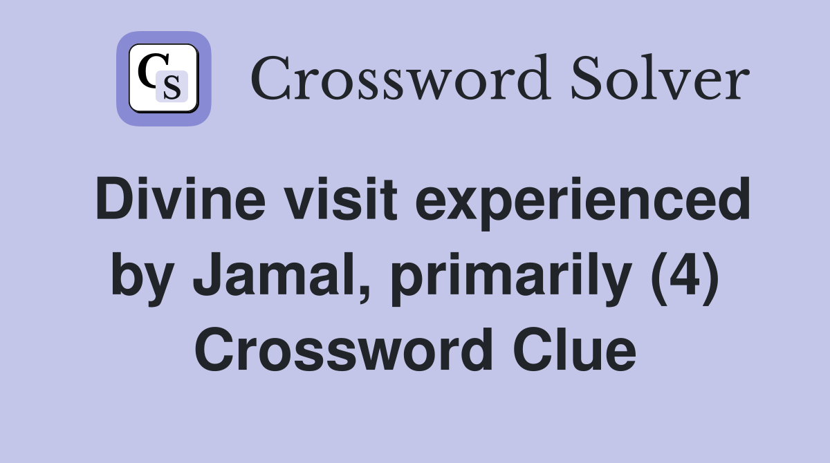 Divine visit experienced by Jamal, primarily (4) Crossword Clue