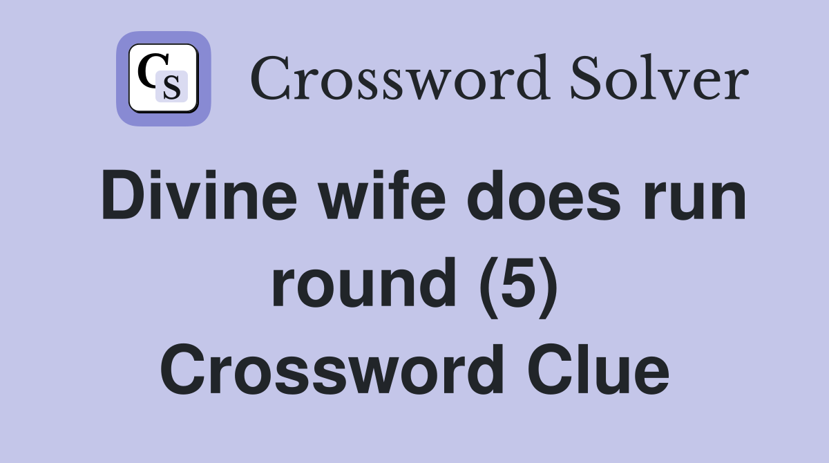 Divine wife does run round (5) Crossword Clue