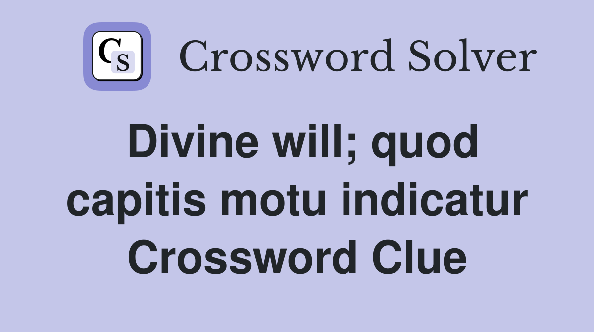 Divine will; quod capitis motu indicatur Crossword Clue