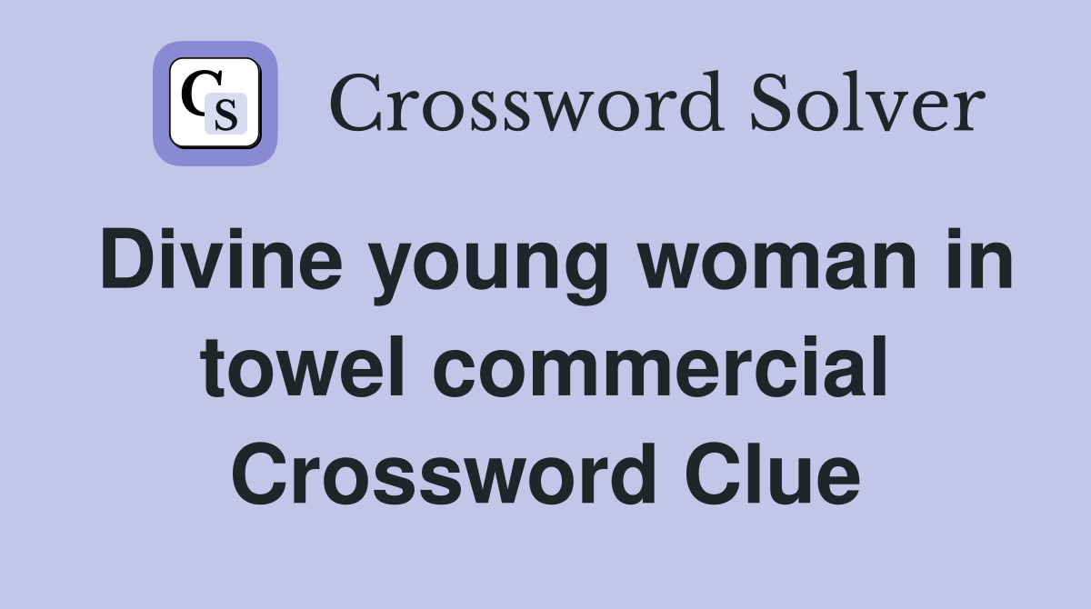 Divine young woman in towel commercial Crossword Clue