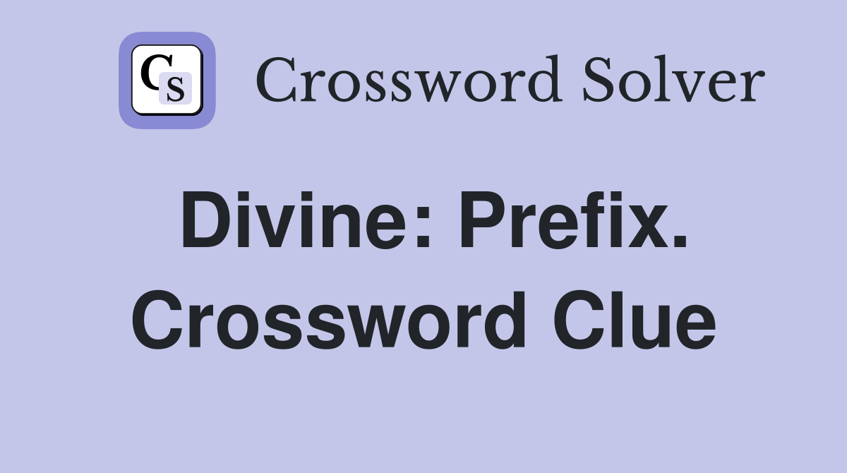 Divine: Prefix. Crossword Clue