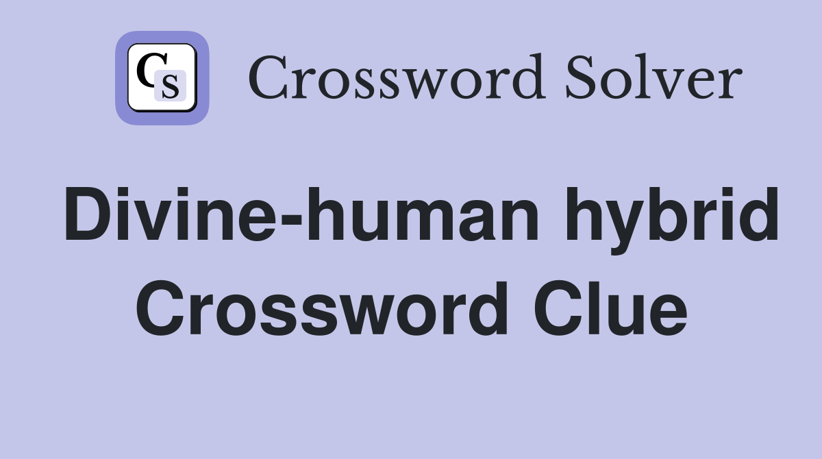 Divine-human hybrid Crossword Clue