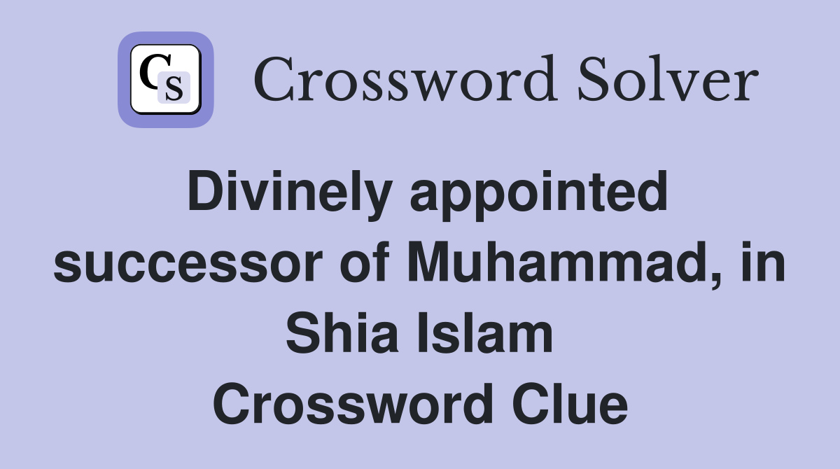 Divinely appointed successor of Muhammad, in Shia Islam Crossword Clue