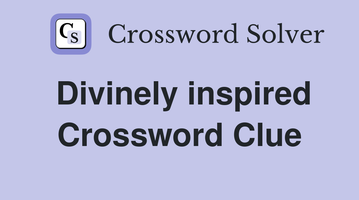 Divinely inspired Crossword Clue
