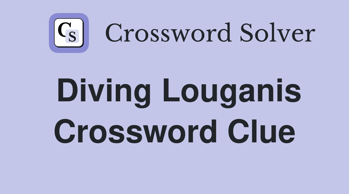 Diving Louganis Crossword Clue