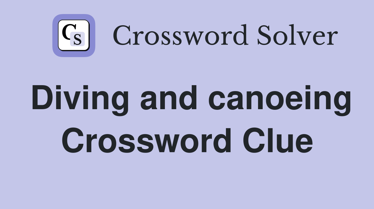 Diving and canoeing Crossword Clue