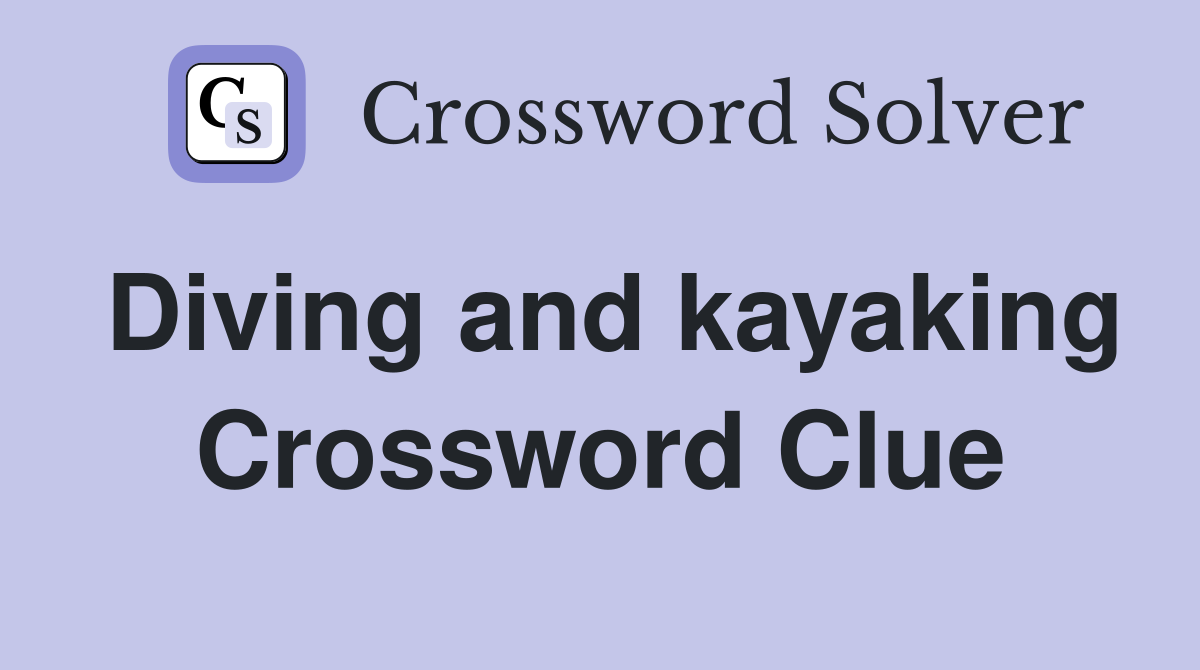 Diving and kayaking Crossword Clue