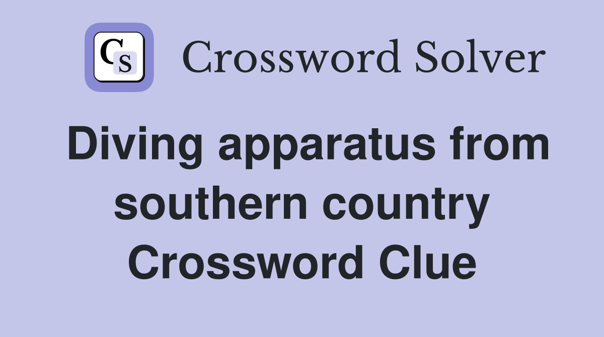Diving apparatus from southern country Crossword Clue