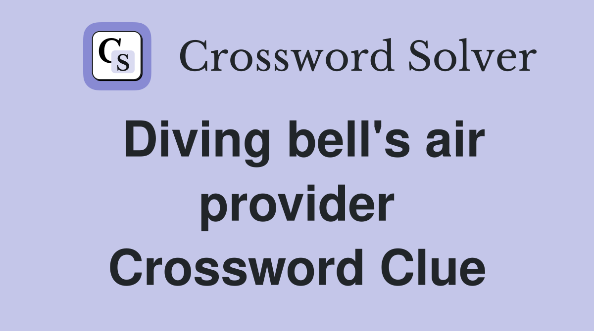 Diving bell's air provider Crossword Clue