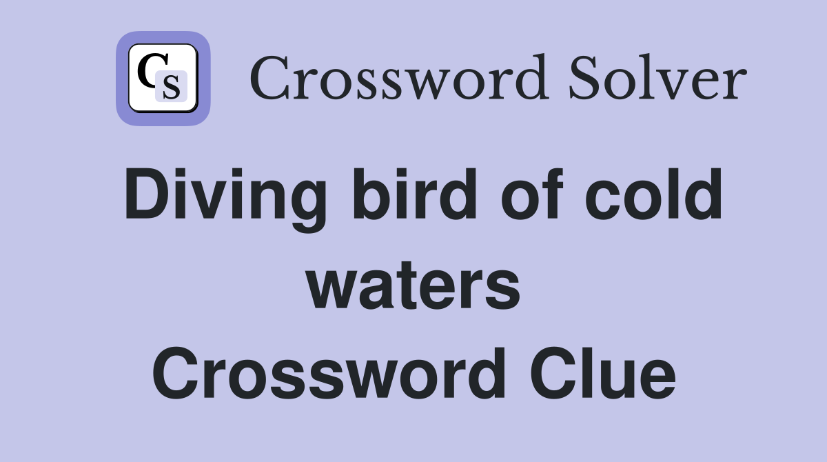 Diving bird of cold waters Crossword Clue