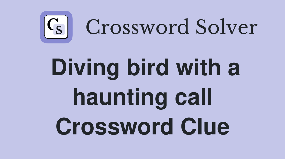 Diving bird with a haunting call Crossword Clue