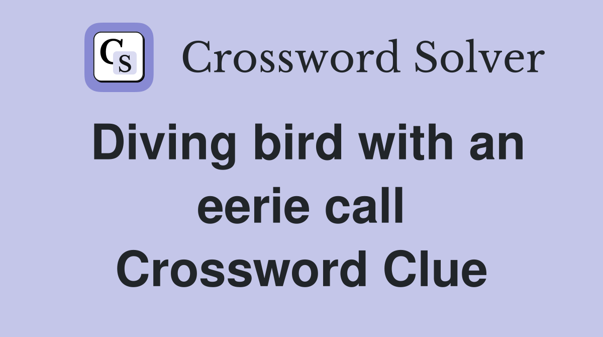 Diving bird with an eerie call Crossword Clue